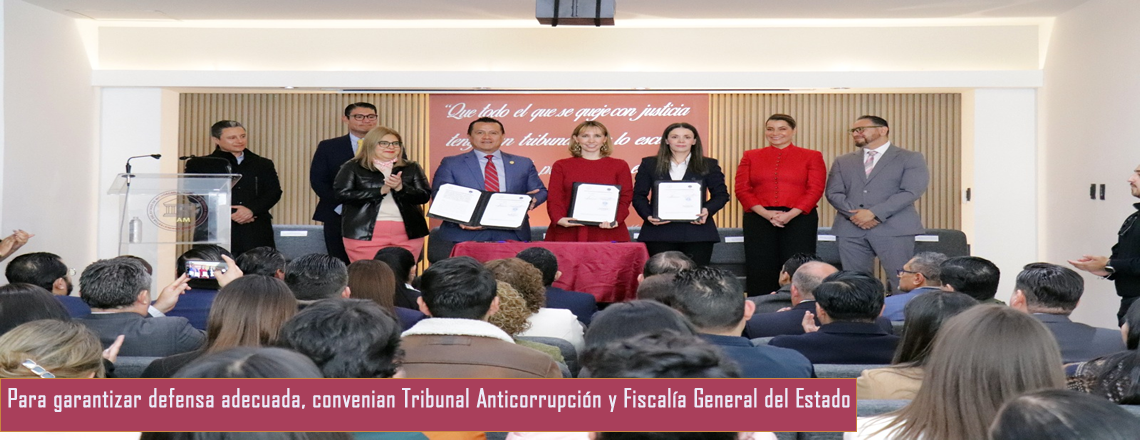 Para garantizar defensa adecuada, convenian Tribunal Anticorrupción y Fiscalía General del Estado